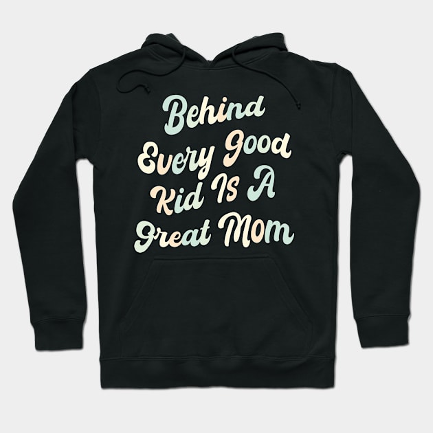 Behind every good kid is a great Mom Hoodie by mdr design